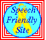 This site has been awarded the Speech Friendly Ribbon Award and is 100% speech friendly!